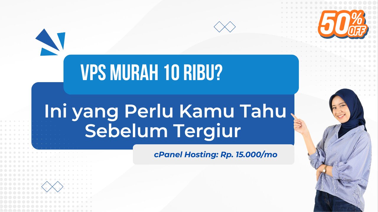 VPS Murah 10 Ribu? Ini yang Perlu Kamu Tahu Sebelum Tergiur